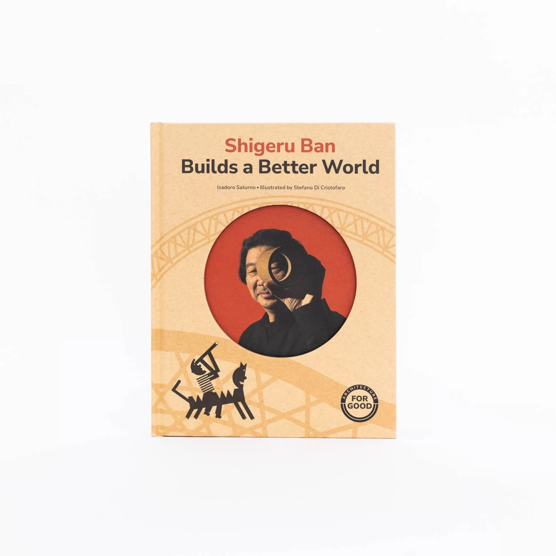 Shop Shigeru Ban Builds A Better World By Isadoro Saturno Books